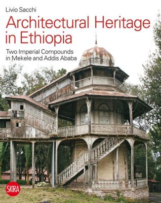  Reconstructing Ancient Ethiopia: Exploring Architectural Heritage through Time and Space!  An Epic Saga of Stone and Faith